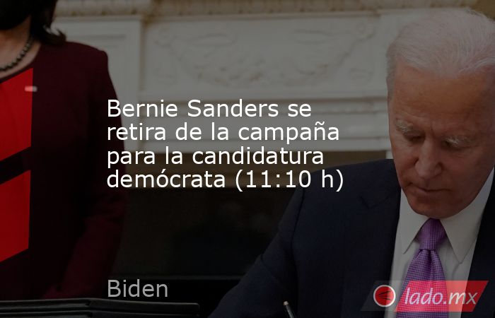 Bernie Sanders se retira de la campaña para la candidatura demócrata (11:10 h). Noticias en tiempo real