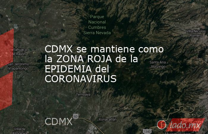 CDMX se mantiene como la ZONA ROJA de la EPIDEMIA del CORONAVIRUS. Noticias en tiempo real