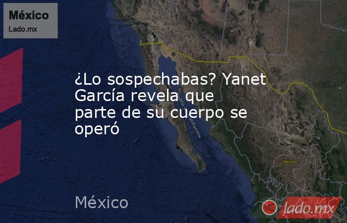 ¿Lo sospechabas? Yanet García revela que parte de su cuerpo se operó. Noticias en tiempo real