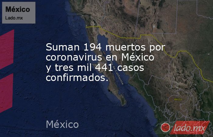 Suman 194 muertos por coronavirus en México y tres mil 441 casos confirmados.. Noticias en tiempo real