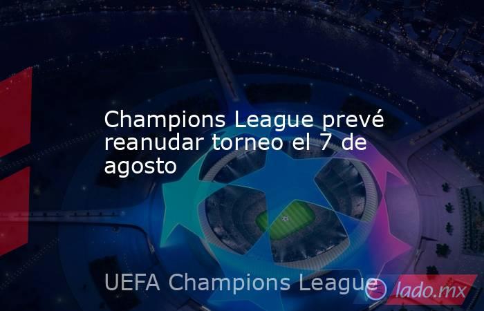 Champions League prevé reanudar torneo el 7 de agosto. Noticias en tiempo real