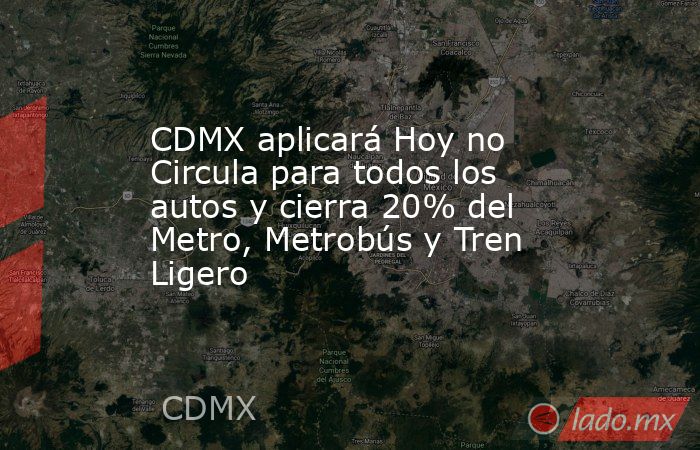 CDMX aplicará Hoy no Circula para todos los autos y cierra 20% del Metro, Metrobús y Tren Ligero. Noticias en tiempo real