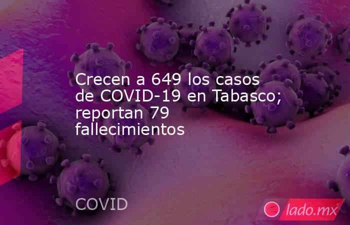 Crecen a 649 los casos de COVID-19 en Tabasco; reportan 79 fallecimientos. Noticias en tiempo real