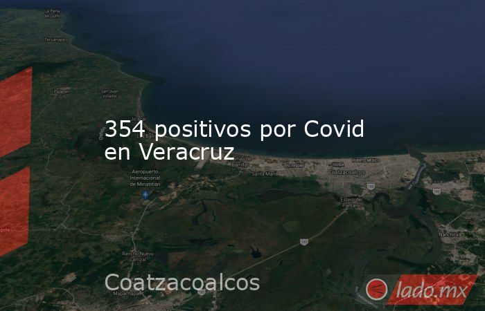 354 positivos por Covid en Veracruz. Noticias en tiempo real