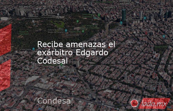 Recibe amenazas el exárbitro Edgardo Codesal. Noticias en tiempo real