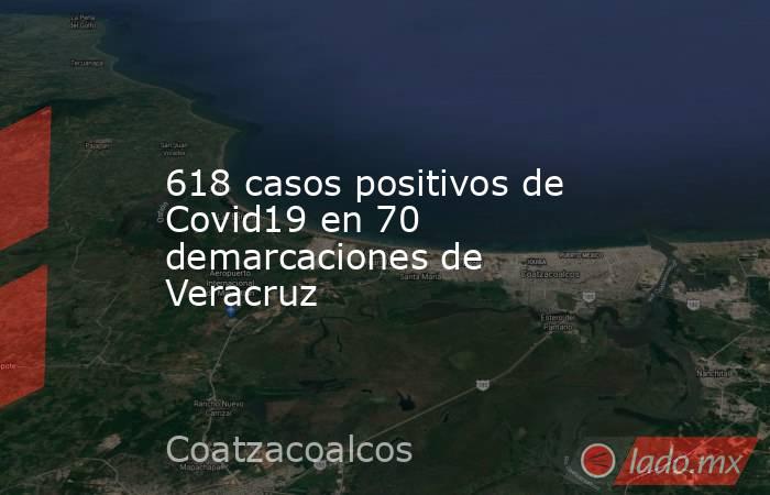 618 casos positivos de Covid19 en 70 demarcaciones de Veracruz. Noticias en tiempo real