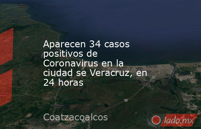 Aparecen 34 casos positivos de Coronavirus en la ciudad se Veracruz, en 24 horas. Noticias en tiempo real