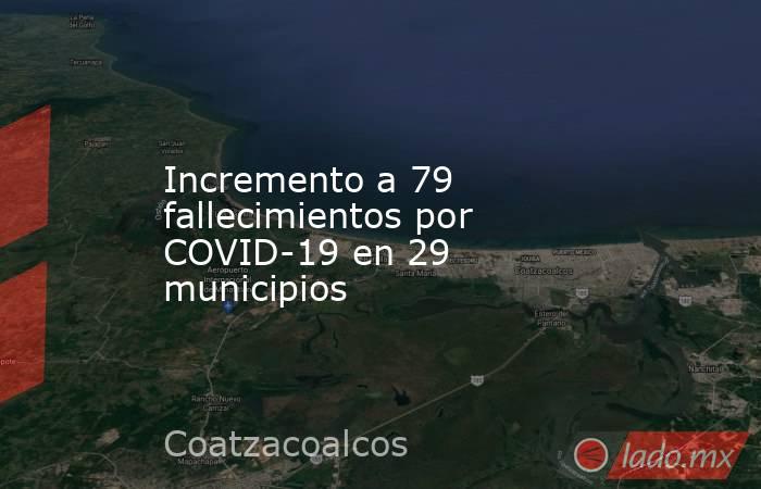 Incremento a 79 fallecimientos por COVID-19 en 29 municipios   . Noticias en tiempo real