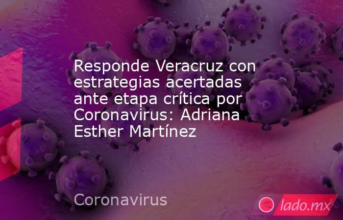 Responde Veracruz con estrategias acertadas ante etapa crítica por Coronavirus: Adriana Esther Martínez. Noticias en tiempo real