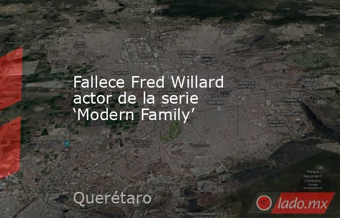 Fallece Fred Willard actor de la serie ‘Modern Family’. Noticias en tiempo real