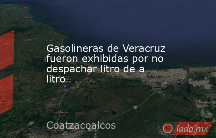 Gasolineras de Veracruz fueron exhibidas por no despachar litro de a litro. Noticias en tiempo real