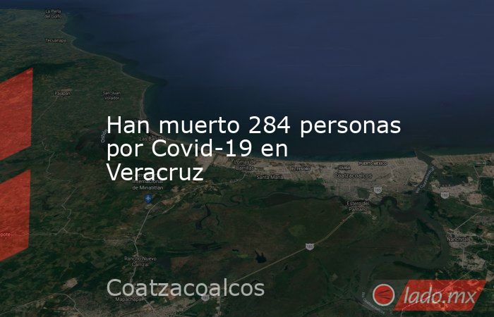 Han muerto 284 personas por Covid-19 en Veracruz. Noticias en tiempo real
