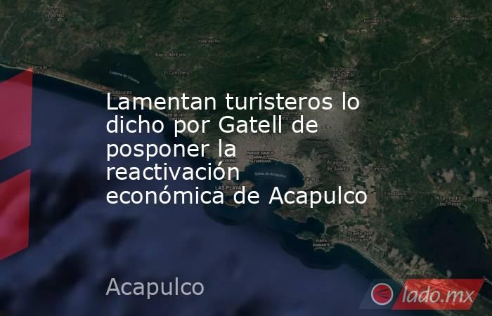 Lamentan turisteros lo dicho por Gatell de posponer la reactivación económica de Acapulco. Noticias en tiempo real