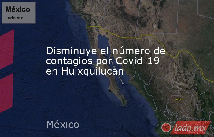 Disminuye el número de contagios por Covid-19 en Huixquilucan. Noticias en tiempo real