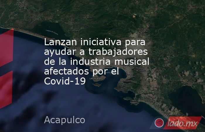 Lanzan iniciativa para ayudar a trabajadores de la industria musical afectados por el Covid-19. Noticias en tiempo real
