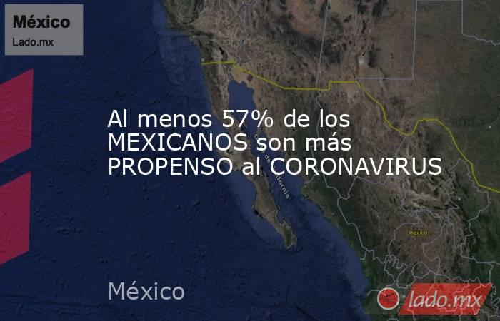 Al menos 57% de los MEXICANOS son más PROPENSO al CORONAVIRUS. Noticias en tiempo real