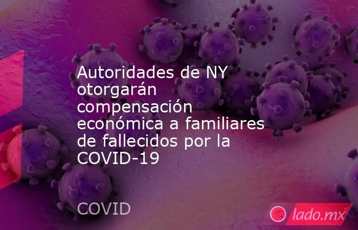 Autoridades de NY otorgarán compensación económica a familiares de fallecidos por la COVID-19. Noticias en tiempo real