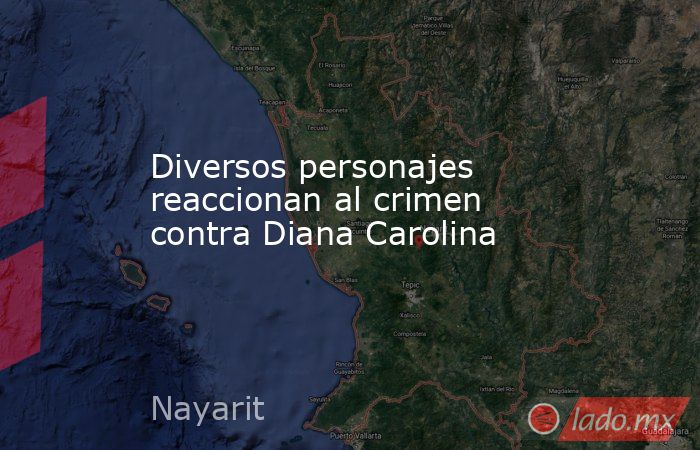 Diversos personajes reaccionan al crimen contra Diana Carolina. Noticias en tiempo real