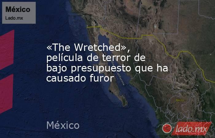 «The Wretched», película de terror de bajo presupuesto que ha causado furor. Noticias en tiempo real