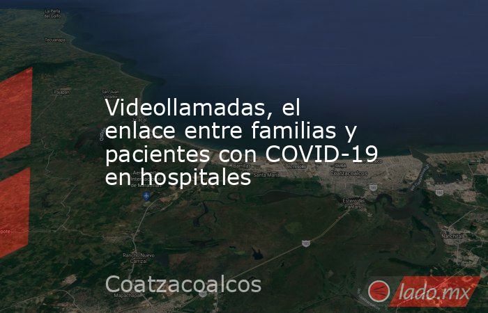 Videollamadas, el enlace entre familias y pacientes con COVID-19 en hospitales. Noticias en tiempo real