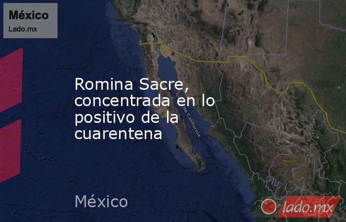 Romina Sacre, concentrada en lo positivo de la cuarentena. Noticias en tiempo real