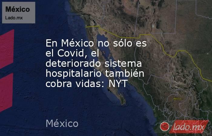 En México no sólo es el Covid, el deteriorado sistema hospitalario también cobra vidas: NYT. Noticias en tiempo real