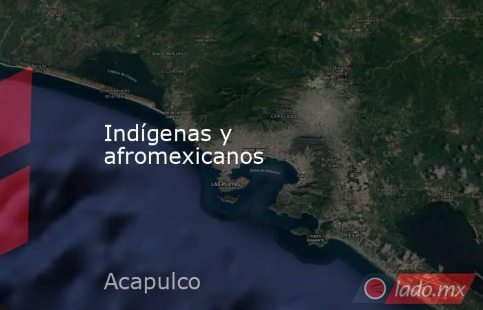 Indígenas y afromexicanos. Noticias en tiempo real