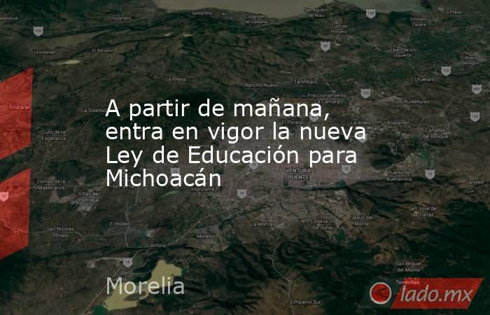 A partir de mañana, entra en vigor la nueva Ley de Educación para Michoacán. Noticias en tiempo real
