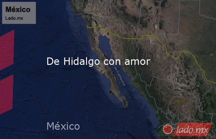 De Hidalgo con amor. Noticias en tiempo real