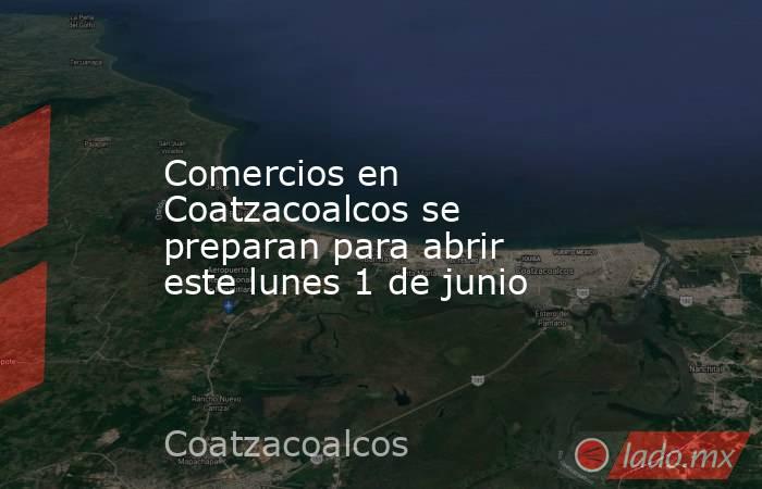 Comercios en Coatzacoalcos se preparan para abrir este lunes 1 de junio. Noticias en tiempo real