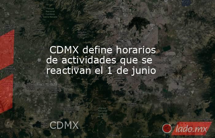  CDMX define horarios de actividades que se reactivan el 1 de junio. Noticias en tiempo real