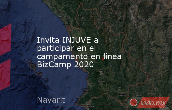 Invita INJUVE a participar en el campamento en línea BizCamp 2020. Noticias en tiempo real