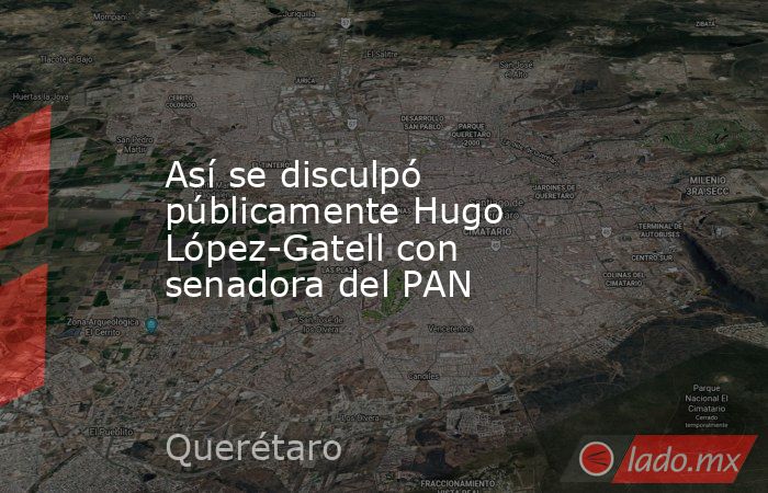 Así se disculpó públicamente Hugo López-Gatell con senadora del PAN. Noticias en tiempo real