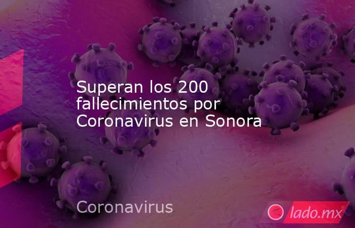 Superan los 200 fallecimientos por Coronavirus en Sonora. Noticias en tiempo real