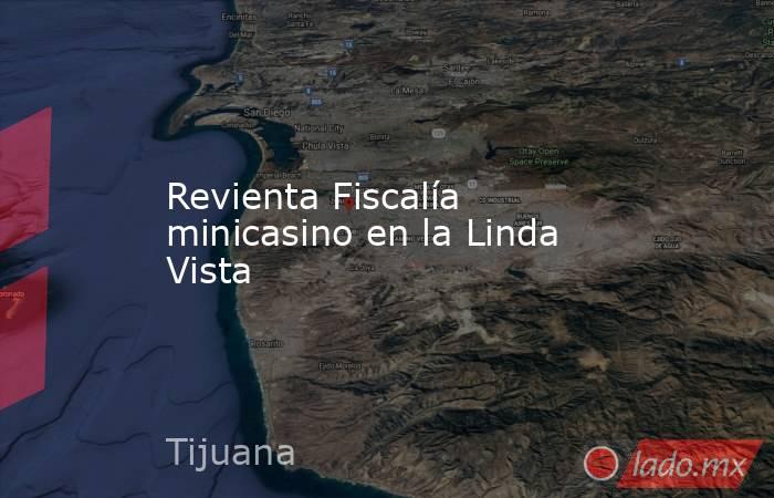 Revienta Fiscalía minicasino en la Linda Vista. Noticias en tiempo real