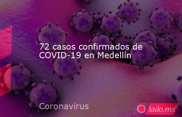 72 casos confirmados de COVID-19 en Medellín. Noticias en tiempo real