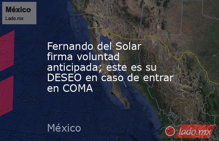 Fernando del Solar firma voluntad anticipada; este es su DESEO en caso de entrar en COMA. Noticias en tiempo real
