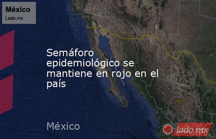 Semáforo epidemiológico se mantiene en rojo en el país. Noticias en tiempo real