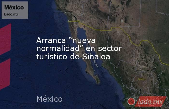 Arranca “nueva normalidad” en sector turístico de Sinaloa. Noticias en tiempo real