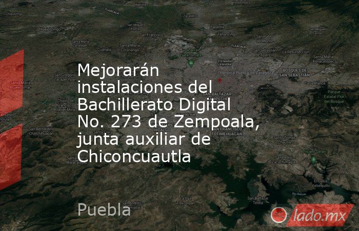 Mejorarán instalaciones del Bachillerato Digital No. 273 de Zempoala, junta auxiliar de Chiconcuautla. Noticias en tiempo real