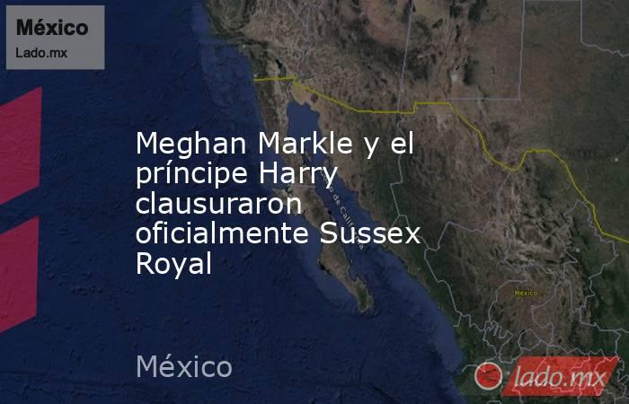 Meghan Markle y el príncipe Harry clausuraron oficialmente Sussex Royal. Noticias en tiempo real