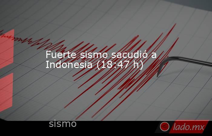Fuerte sismo sacudió a Indonesia (18:47 h). Noticias en tiempo real