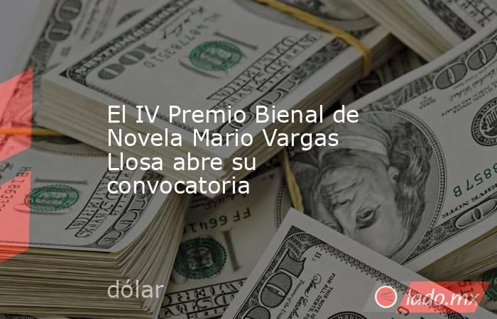 El IV Premio Bienal de Novela Mario Vargas Llosa abre su convocatoria. Noticias en tiempo real