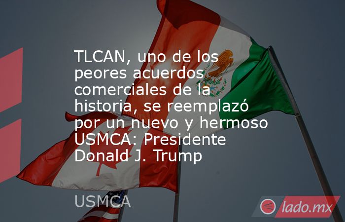 TLCAN, uno de los peores acuerdos comerciales de la historia, se reemplazó por un nuevo y hermoso USMCA: Presidente Donald J. Trump. Noticias en tiempo real