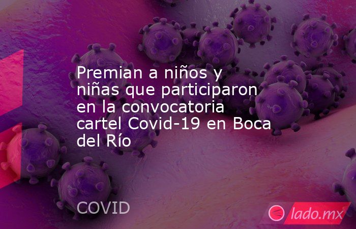 Premian a niños y niñas que participaron en la convocatoria cartel Covid-19 en Boca del Río. Noticias en tiempo real