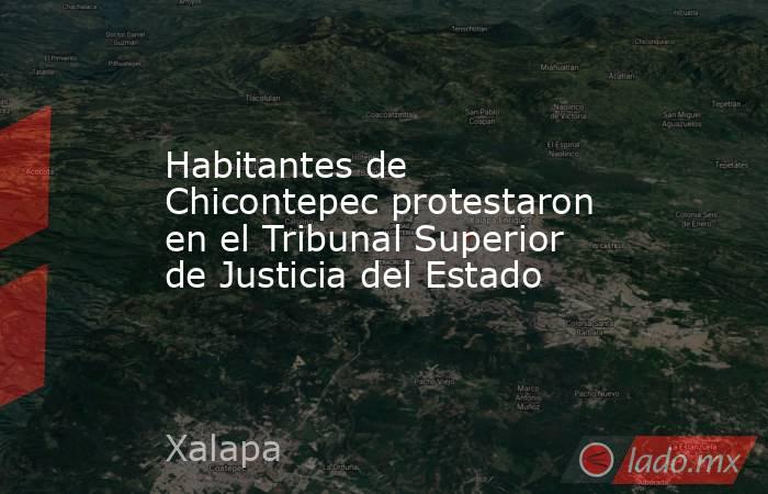 Habitantes de Chicontepec protestaron en el Tribunal Superior de Justicia del Estado. Noticias en tiempo real