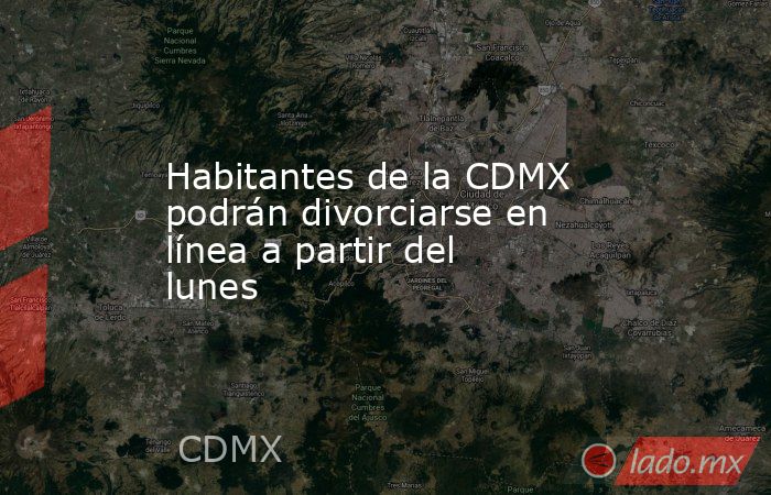 Habitantes de la CDMX podrán divorciarse en línea a partir del lunes. Noticias en tiempo real