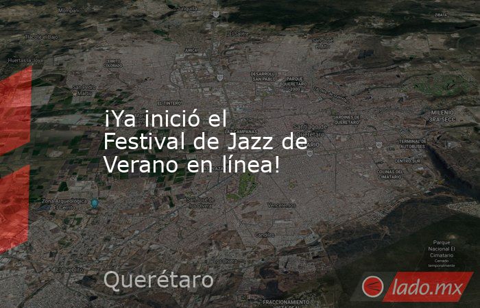 ¡Ya inició el Festival de Jazz de Verano en línea!. Noticias en tiempo real