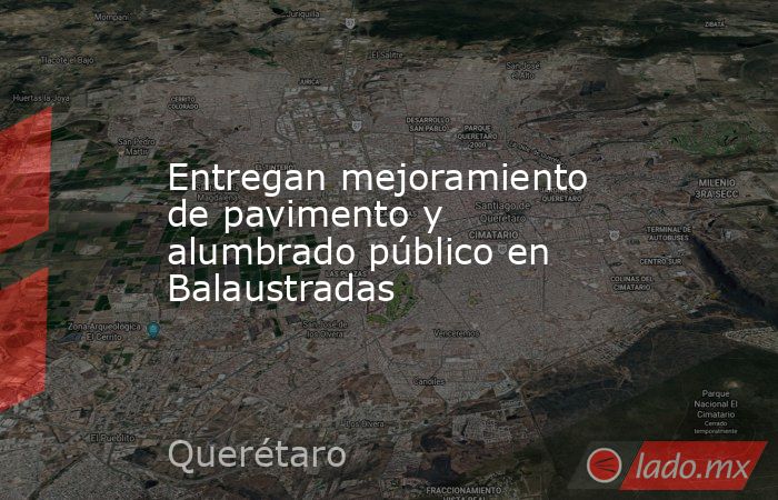 Entregan mejoramiento de pavimento y alumbrado público en Balaustradas. Noticias en tiempo real