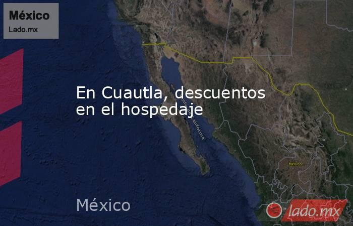 En Cuautla, descuentos en el hospedaje. Noticias en tiempo real